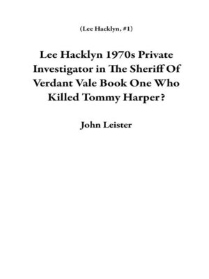 cover image of Lee Hacklyn 1970s Private Investigator in the Sheriff of Verdant Vale Book One Who Killed Tommy Harper?